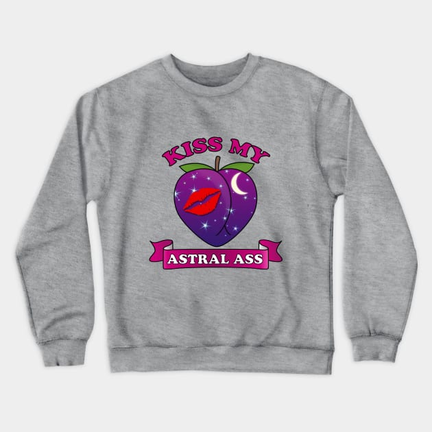 Kiss my Astral Ass - Asstral Crewneck Sweatshirt by Nirvanax Studio